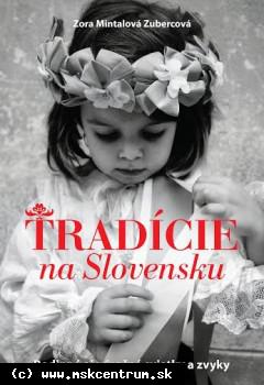 Z. M. Zubercová - Tradície na Slovensku. Rodinné aj výročné sviatky a zvyky
