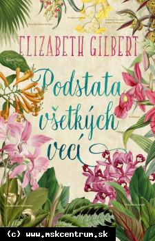 Elizabeth Gilbert - Podstata všetkých vecí