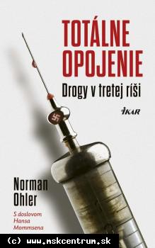 Norman Ohler - Totálne opojenie - Drogy v tretej ríši