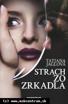Tatiana Jaglová - Strach zo zrkadla