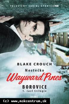 Blake Crouch - Borovice - Mestečko Wayward Pines