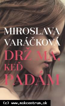 Miroslava Varáčková - Drž ma, keď padám