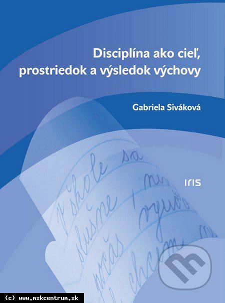 Gabriela Siváková - Disciplína ako cieľ, prostriedok a výsledok výchovy